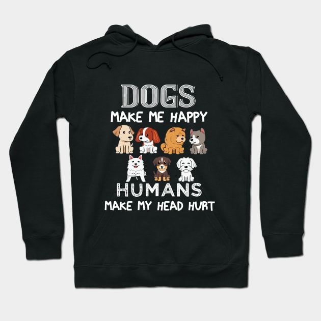 Dogs Make Me Happy Humans Make My Head Hurt Funny Dog Lovers Hoodie by khalmer